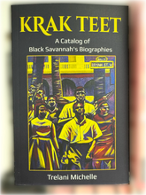Load image into Gallery viewer, Krak Teet: A Catalog of Black Savannah's Biographies by Trelani Michelle
