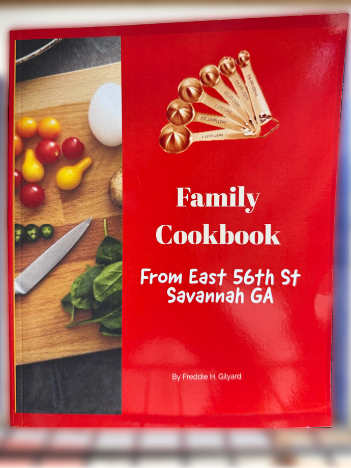 Family Cookbook: From East 56th St Savannah, GA by Freddie H.Gilyard