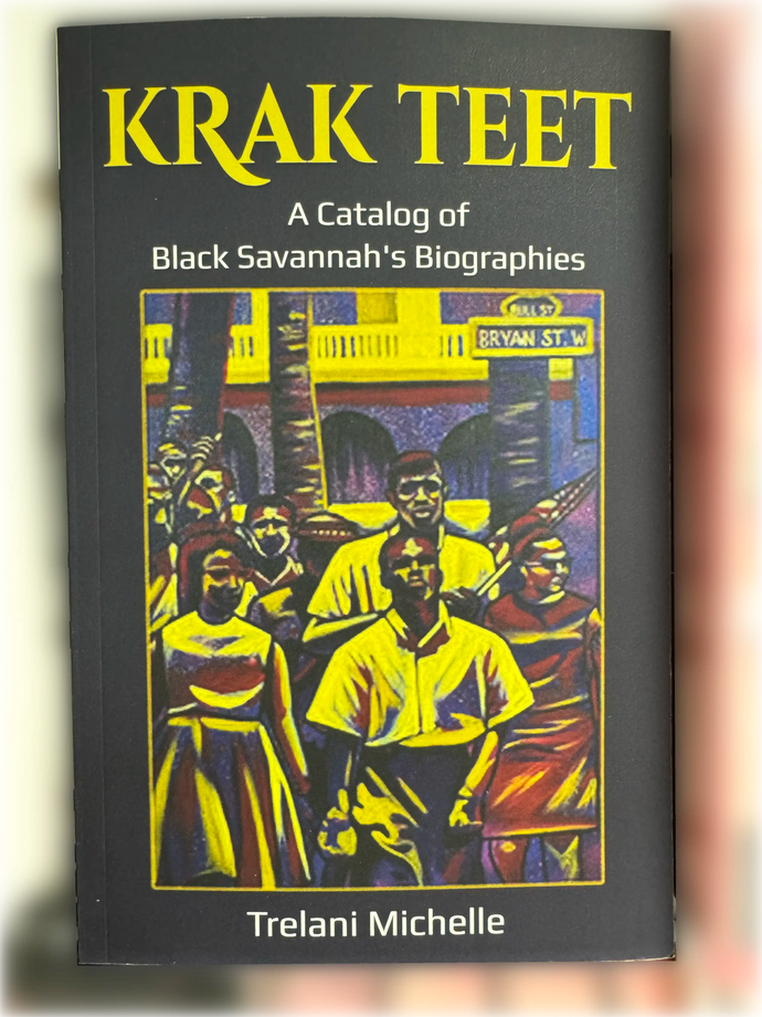 Krak Teet: A Catalog of Black Savannah's Biographies by Trelani Michelle