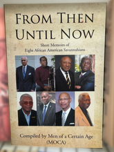 Load image into Gallery viewer, From Then Until Now: Short Memoirs of Eight African American Savannahians by Men of A Certain Age (MOACA)
