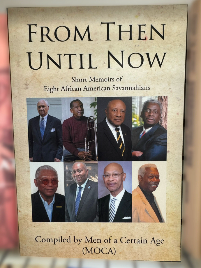 From Then Until Now: Short Memoirs of Eight African American Savannahians by Men of A Certain Age (MOACA)