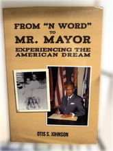 Load image into Gallery viewer, From &quot;N Word&quot; to Mr. Mayor: Experiencing The American Dream by Dr. Otis S. Johnson

