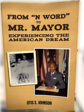 Load image into Gallery viewer, From &quot;N Word&quot; to Mr. Mayor: Experiencing The American Dream by Dr. Otis S. Johnson
