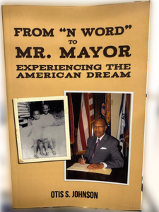 From "N Word" to Mr. Mayor: Experiencing The American Dream by Dr. Otis S. Johnson